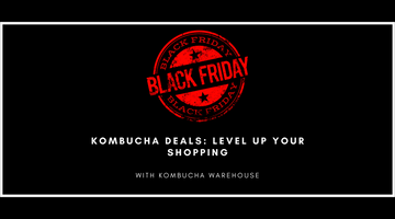 Black Friday Kombucha Deals: Level Up Your Shopping at Kombucha Warehouse