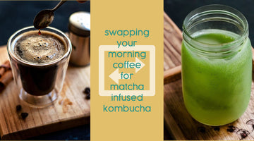 Swapping Your Morning Coffee for Matcha Infused Kombucha